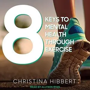 8 Keys to Mental Health Through Exercise [Audiobook]