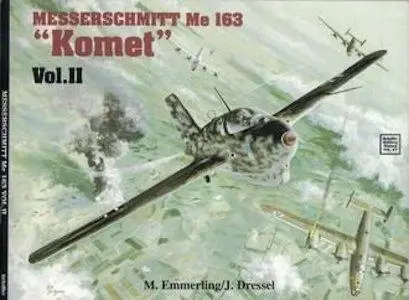 Messerschmitt Me 163 "Komet" Vol.II (Schiffer Military History Vol. 57)
