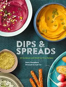 Dips & Spreads 45 Gorgeous and Good for You Recipes