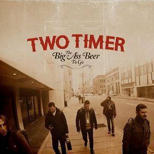 Two Timer - The Big Ass Beer To Go (2016)