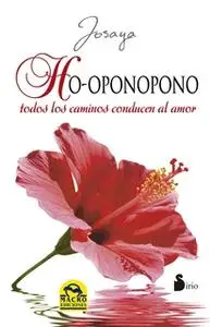 «Ho-oponopono. Todos los caminos conducen al amor» by Josaya