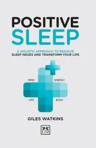 Positive Sleep: A holistic approach to resolve sleep issues and transform your life (The Positive Wellbeing)