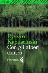 Ryszard Kapuscinski - Con gli alberi contro (repost)