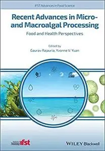 Recent Advances in Micro- and Macroalgal Processing: Food and Health Perspectives (IFST Advances in Food Science)