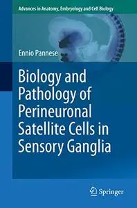 Biology and Pathology of Perineuronal Satellite Cells in Sensory Ganglia (Advances in Anatomy, Embryology and Cell Biology)