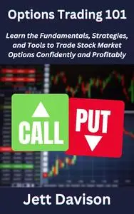 Options Trading 101: Learn the Fundamentals, Strategies, and Tools to Trade Stock Market Options