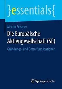 Die Europäische Aktiengesellschaft (SE) Gründungs- und Gestaltungsoptionen