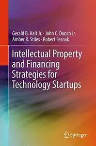 Intellectual Property and Financing Strategies for Technology Startups [Repost]
