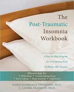 Post-Traumatic Insomnia Workbook: A Step-by-Step Program for Overcoming Sleep Problems After Trauma