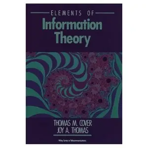 Thomas M. Cover, Joy A. Thomas, Elements of Information Theory (Repost) 