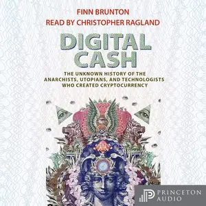 Digital Cash: The Unknown History of the Anarchists, Utopians, and Technologists Who Created Cryptocurrency