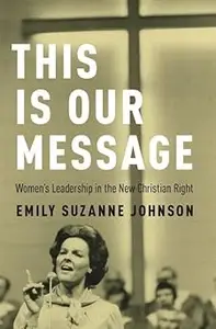 This Is Our Message: Women's Leadership in the New Christian Right