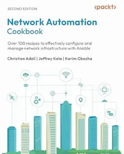 Network Automation Cookbook: Over 100 recipes to effectively configure and manage network infrastructure with Ansible