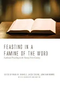 Feasting in a Famine of the Word : Lutheran Preaching in the Twenty-First Century