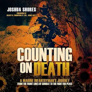 Counting on Death: A Marine Infantryman's Journey from the Front Lines of Combat to the Fight for Peace [Audiobook]