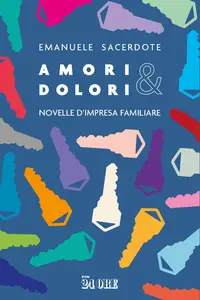Emanuele Sacerdote - Amori & dolori. Novelle di impresa familiare