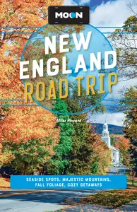 Moon New England Road Trip: Seaside Spots, Majestic Mountains, Fall Foliage, Cozy Getaways, 3rd Edition