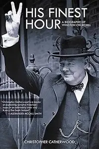 His Finest Hour: A Biography of Winston Churchill