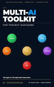 The Multi-AI Toolkit for Project Managers: Master ChatGPT, Claude, Gemini, Grok & Perplexity to Plan Smarter, Report Faster