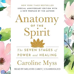 Anatomy of the Spirit: The Seven Stages of Power and Healing [Audiobook]