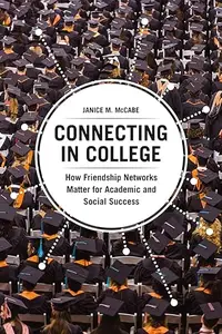 Connecting in College: How Friendship Networks Matter for Academic and Social Success