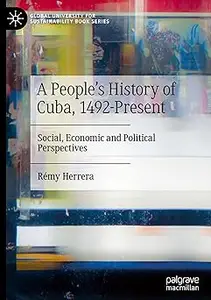 A People’s History of Cuba, 1492-Present: Social, Economic and Political Perspectives