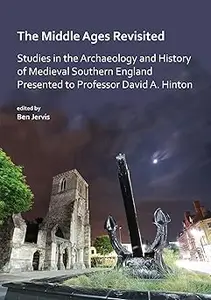 The Middle Ages Revisited: Studies in the Archaeology and History of Medieval Southern England Presented to Professor Da