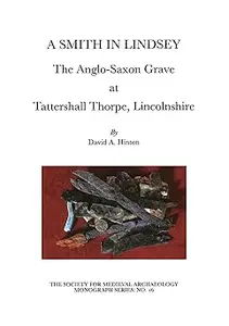 A Smith in Lindsey: The Anglo-Saxon Grave at Tattershall Thorpe, Lincolnshire  Ed 16