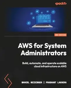 AWS for System Administrators: Build, automate, and operate scalable cloud infrastructure on AWS