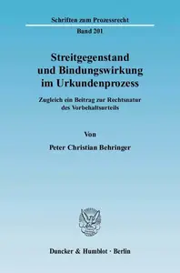 Streitgegenstand und Bindungswirkung im Urkundenprozess: Zugleich ein Beitrag zur Rechtsnatur des Vorbehaltsurteils