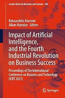 Impact of Artificial Intelligence, and the Fourth Industrial Revolution on Business Success: Proceedings of The Internat