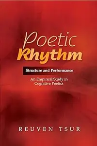 Poetic Rhythm: Structure and Performance -- An Empirical Study in Cognitive Poetics Ed 2