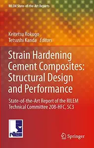 Strain Hardening Cement Composites: Structural Design and Performance: State-of-the-Art Report of the RILEM Technical Committee