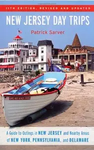 New Jersey Day Trips: A Guide to Outings in New Jersey and Nearby Areas of New York, Pennsylvania, and Delaware