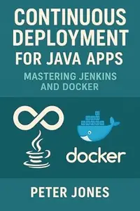 Continuous Deployment for Java Apps: Mastering Jenkins and Docker