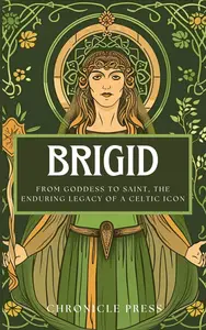 Brigid: From Goddess to Saint, the Enduring Legacy of a Celtic Icon