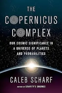 The Copernicus Complex: Caleb A. Scharf