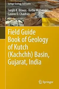 Field Guide Book of Geology of Kutch (Kachchh) Basin, Gujarat, India