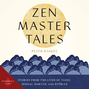 Zen Master Tales: Stories from the Lives of Taigu, Sengai, Hakuin, and Ryokan [Audiobook]