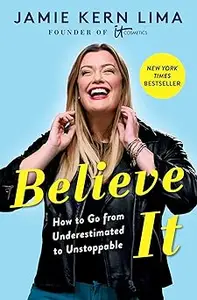 Believe IT: How to Go from Underestimated to Unstoppable