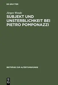 Subjekt und Unsterblichkeit bei Pietro Pomponazzi