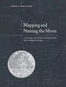 Mapping and Naming the Moon: A History of Lunar Cartography and Nomenclature (Repost)