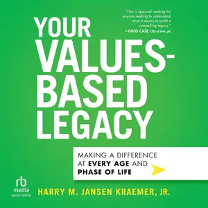 Your Values-Based Legacy: Making a Difference at Every Age and Phase of Life [Audiobook]