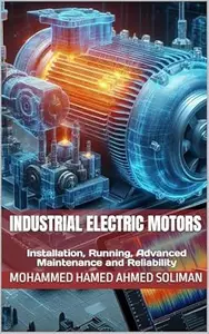 Industrial Electric Motors: Installation, Running, Advanced Maintenance and Reliability