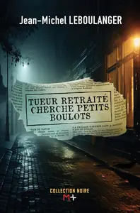 Jean-Michel Leboulanger, "Tueur retraité cherche petits boulots"