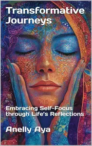 Transformative Journeys: Embracing Self-Focus through Life’s Reflections