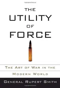 The Utility of Force: The Art of War in the Modern World