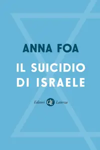 Anna Foa - Il suicidio di Israele