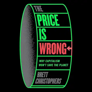 The Price Is Wrong: Why Capitalism Won't Save the Planet