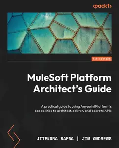 MuleSoft Platform Architect's Guide: A practical guide to using Anypoint Platform's capabilities to architect